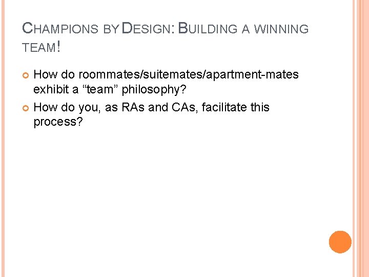 CHAMPIONS BY DESIGN: BUILDING A WINNING TEAM! How do roommates/suitemates/apartment-mates exhibit a “team” philosophy?