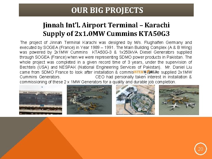 OUR BIG PROJECTS Jinnah Int’l. Airport Terminal – Karachi Supply of 2 x 1.