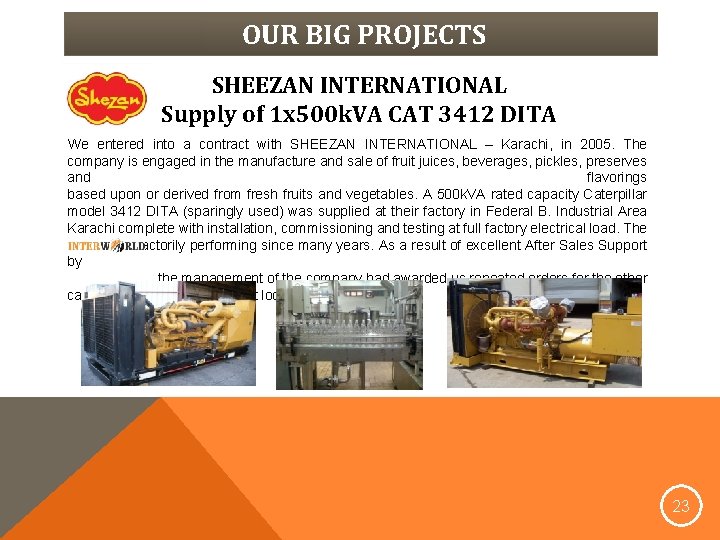 OUR BIG PROJECTS SHEEZAN INTERNATIONAL Supply of 1 x 500 k. VA CAT 3412