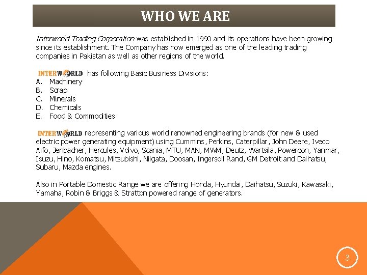 WHO WE ARE Interworld Trading Corporation was established in 1990 and its operations have