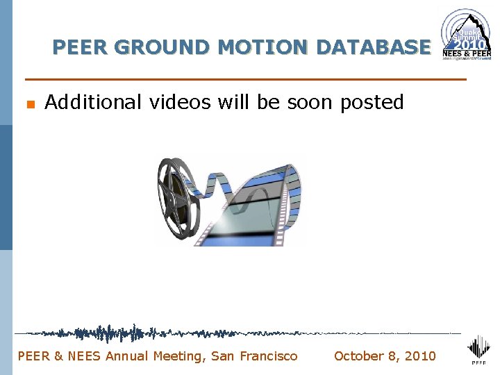 PEER GROUND MOTION DATABASE n Additional videos will be soon posted PEER & NEES