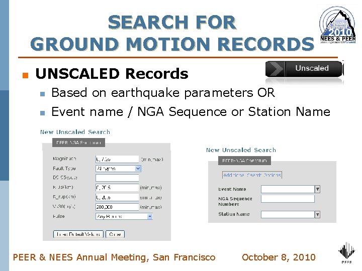 SEARCH FOR GROUND MOTION RECORDS n UNSCALED Records n Based on earthquake parameters OR