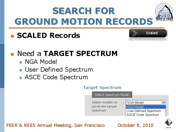 SEARCH FOR GROUND MOTION RECORDS n SCALED Records n Need a TARGET SPECTRUM n