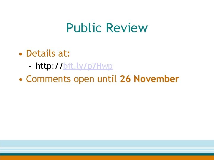 Public Review • Details at: – http: //bit. ly/p 7 Hwp • Comments open