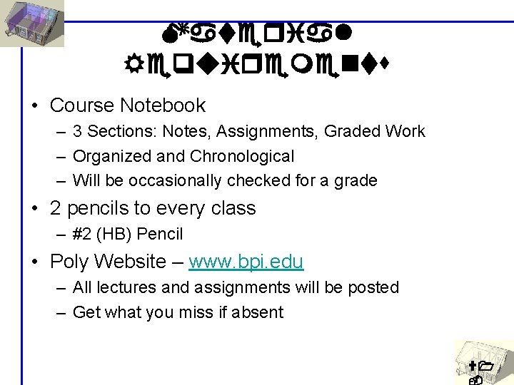 Material Requirements • Course Notebook – 3 Sections: Notes, Assignments, Graded Work – Organized