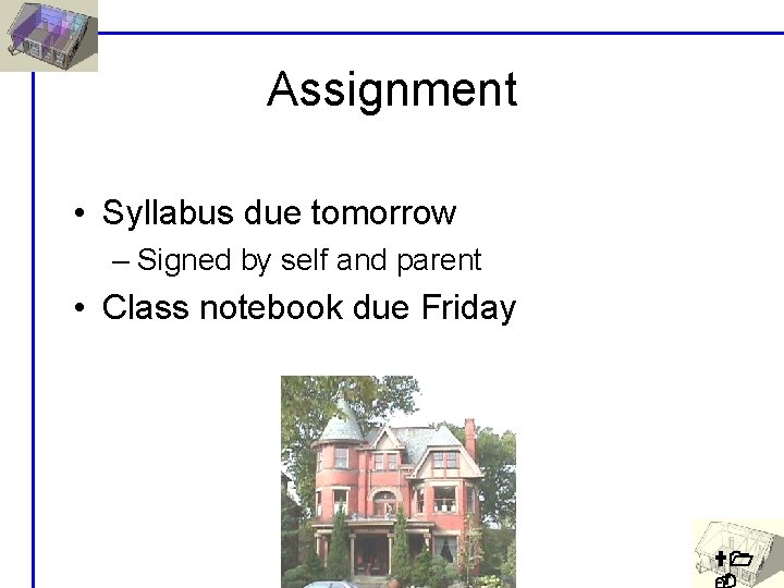 Assignment • Syllabus due tomorrow – Signed by self and parent • Class notebook