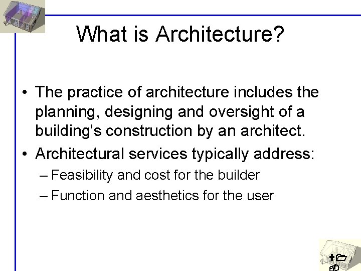 What is Architecture? • The practice of architecture includes the planning, designing and oversight