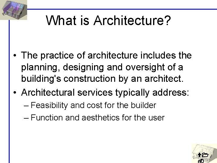 What is Architecture? • The practice of architecture includes the planning, designing and oversight