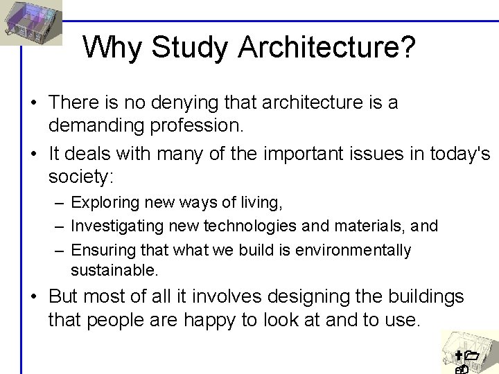 Why Study Architecture? • There is no denying that architecture is a demanding profession.