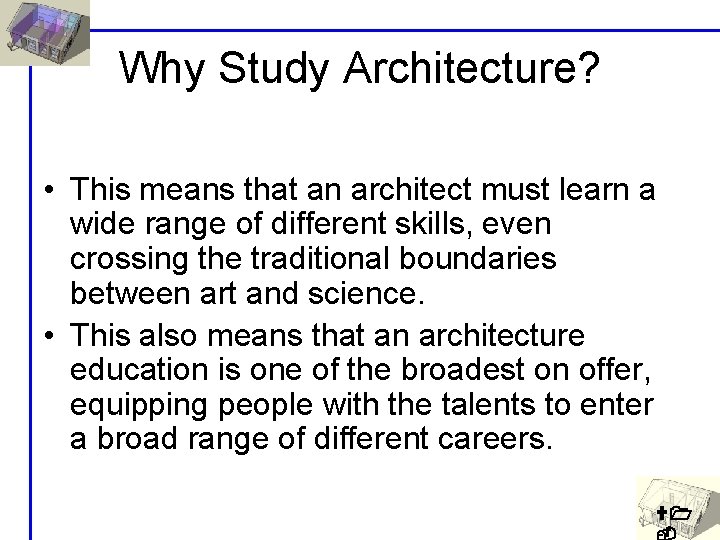 Why Study Architecture? • This means that an architect must learn a wide range