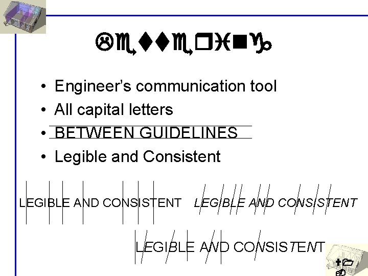 Lettering • • Engineer’s communication tool All capital letters BETWEEN GUIDELINES Legible and Consistent