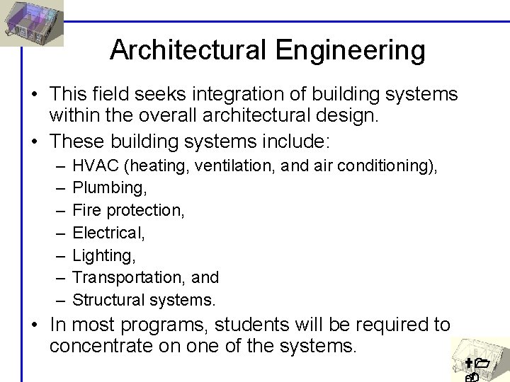 Architectural Engineering • This field seeks integration of building systems within the overall architectural