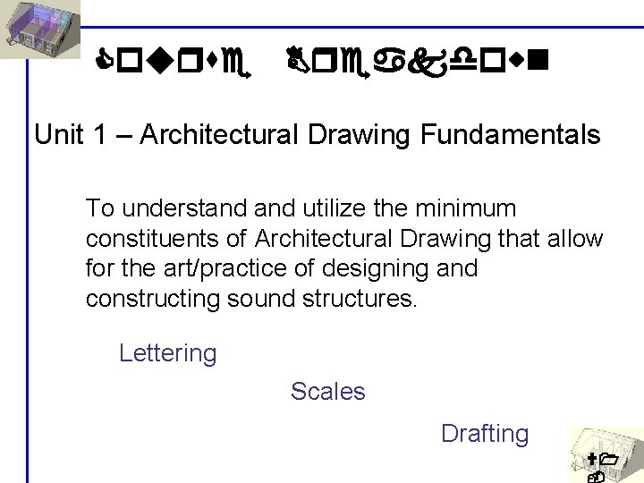 Course Breakdown Unit 1 – Architectural Drawing Fundamentals To understand utilize the minimum constituents