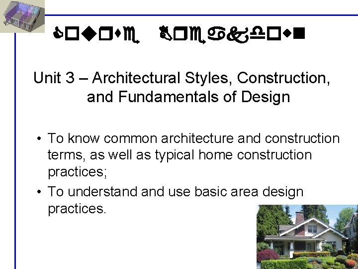 Course Breakdown Unit 3 – Architectural Styles, Construction, and Fundamentals of Design • To