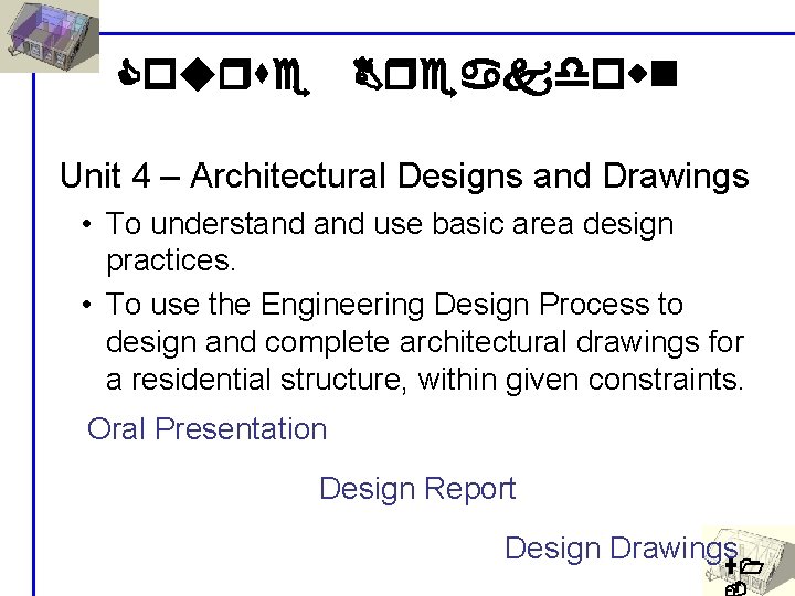 Course Breakdown Unit 4 – Architectural Designs and Drawings • To understand use basic