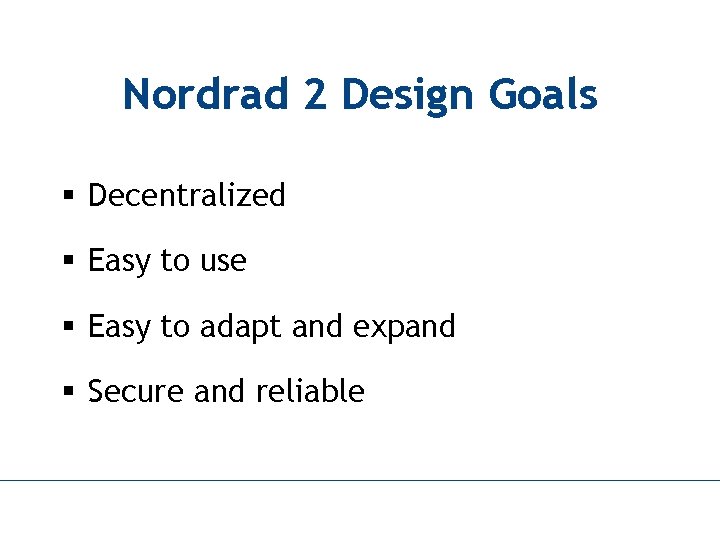 Nordrad 2 Design Goals § Decentralized § Easy to use § Easy to adapt