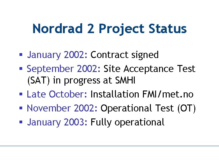 Nordrad 2 Project Status § January 2002: Contract signed § September 2002: Site Acceptance
