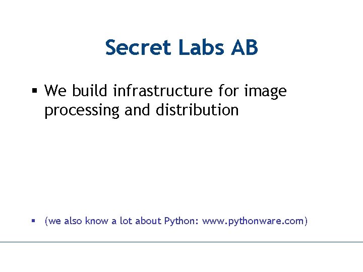 Secret Labs AB § We build infrastructure for image processing and distribution § (we