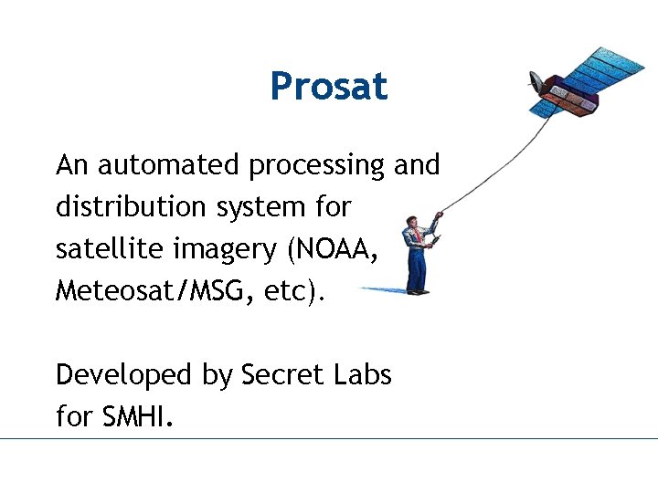 Prosat An automated processing and distribution system for satellite imagery (NOAA, Meteosat/MSG, etc). Developed