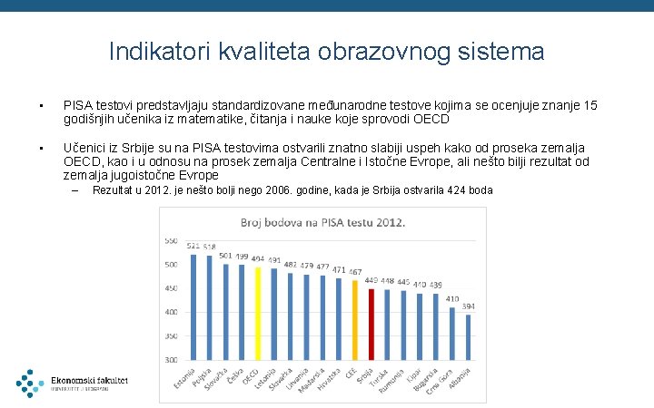 Indikatori kvaliteta obrazovnog sistema • PISA testovi predstavljaju standardizovane međunarodne testove kojima se ocenjuje