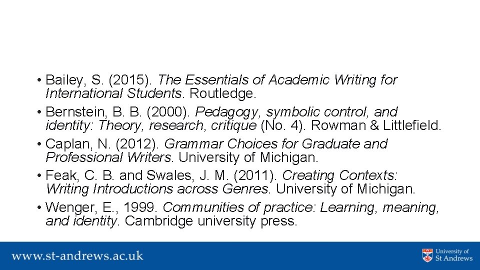  • Bailey, S. (2015). The Essentials of Academic Writing for International Students. Routledge.