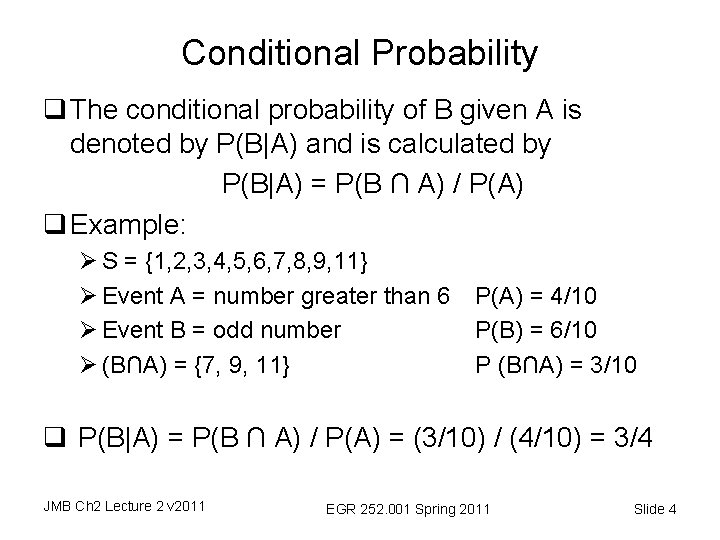 Conditional Probability q The conditional probability of B given A is denoted by P(B|A)