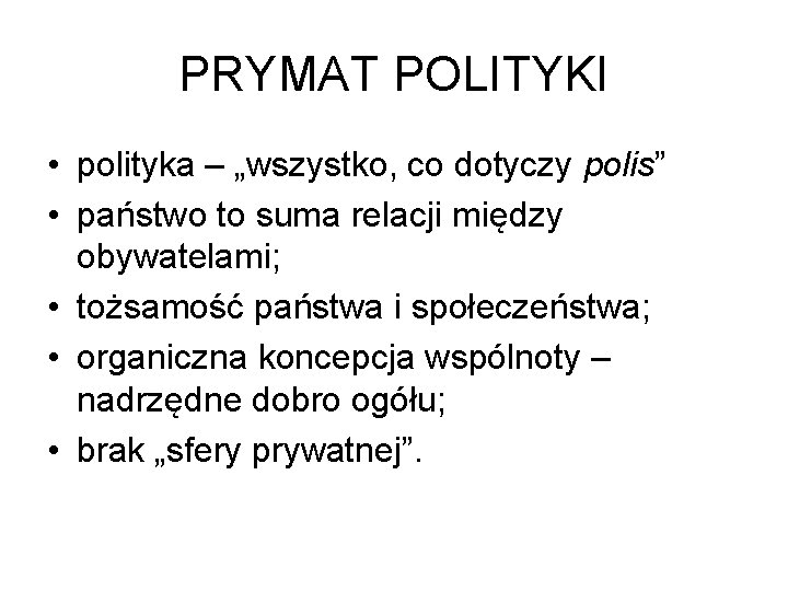 PRYMAT POLITYKI • polityka – „wszystko, co dotyczy polis” • państwo to suma relacji