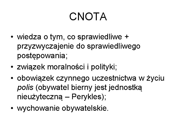 CNOTA • wiedza o tym, co sprawiedliwe + przyzwyczajenie do sprawiedliwego postępowania; • związek