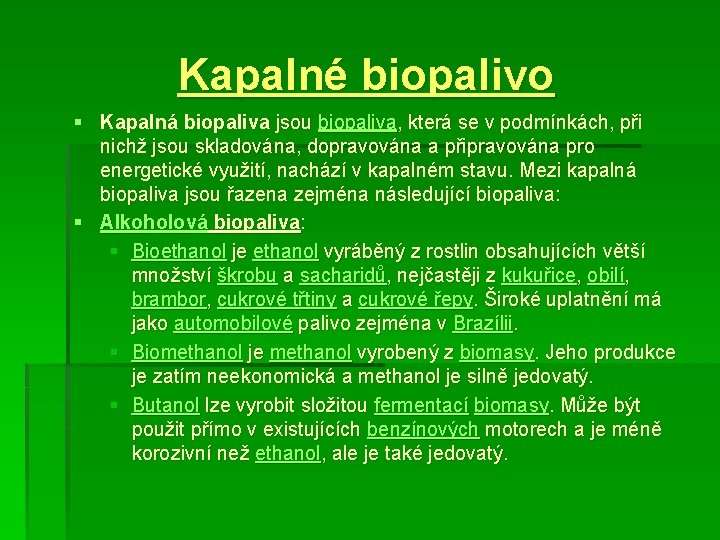 Kapalné biopalivo § Kapalná biopaliva jsou biopaliva, která se v podmínkách, při nichž jsou