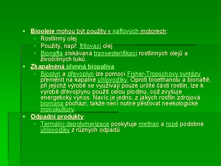 § Biooleje mohou být použity v naftových motorech: § Rostlinný olej § Použitý, např.