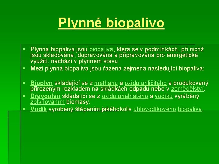 Plynné biopalivo § Plynná biopaliva jsou biopaliva, která se v podmínkách, při nichž jsou