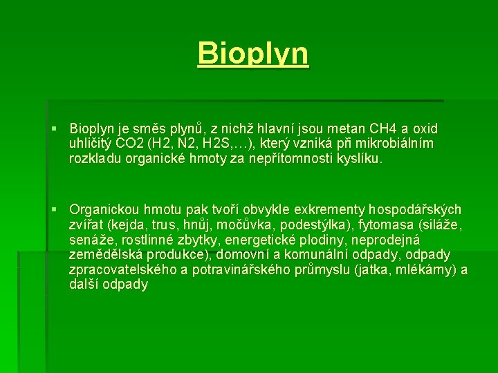 Bioplyn § Bioplyn je směs plynů, z nichž hlavní jsou metan CH 4 a