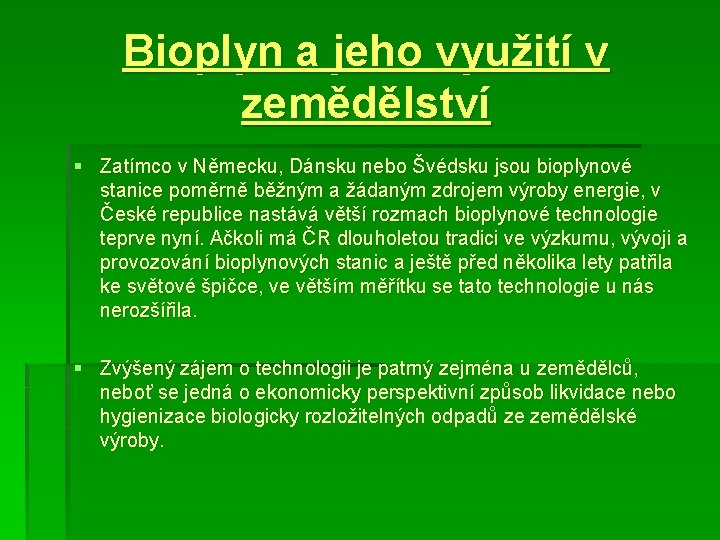 Bioplyn a jeho využití v zemědělství § Zatímco v Německu, Dánsku nebo Švédsku jsou