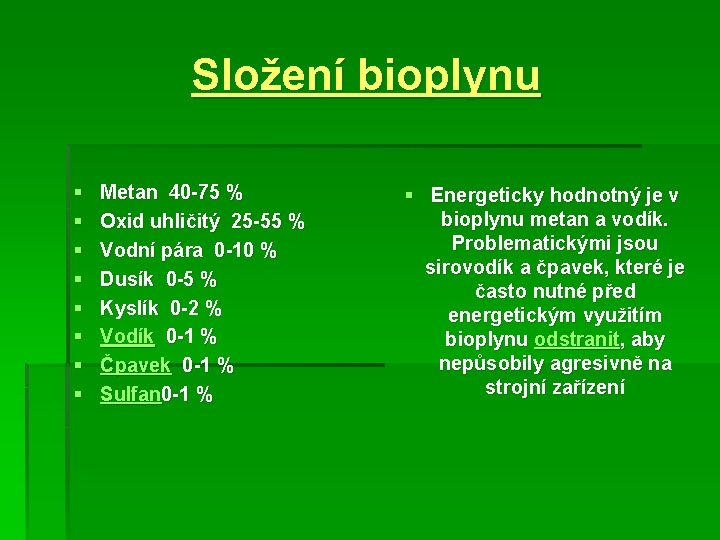 Složení bioplynu § § § § Metan 40 -75 % Oxid uhličitý 25 -55