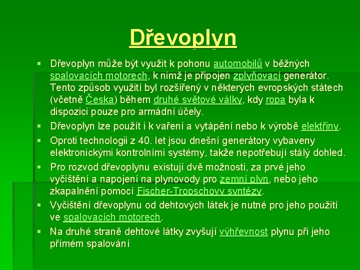 Dřevoplyn § Dřevoplyn může být využit k pohonu automobilů v běžných spalovacích motorech, k