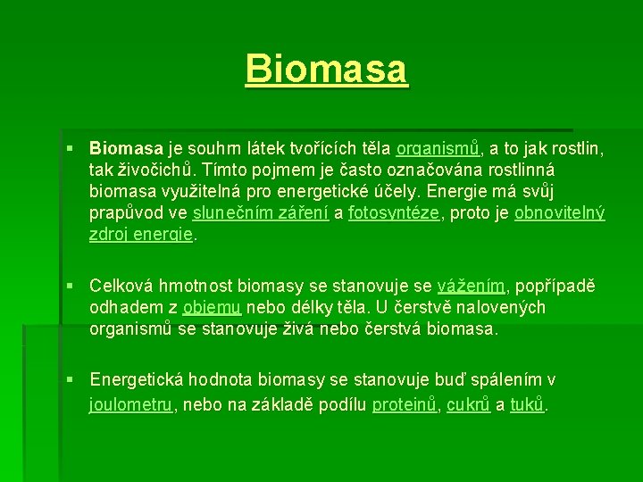 Biomasa § Biomasa je souhrn látek tvořících těla organismů, a to jak rostlin, tak