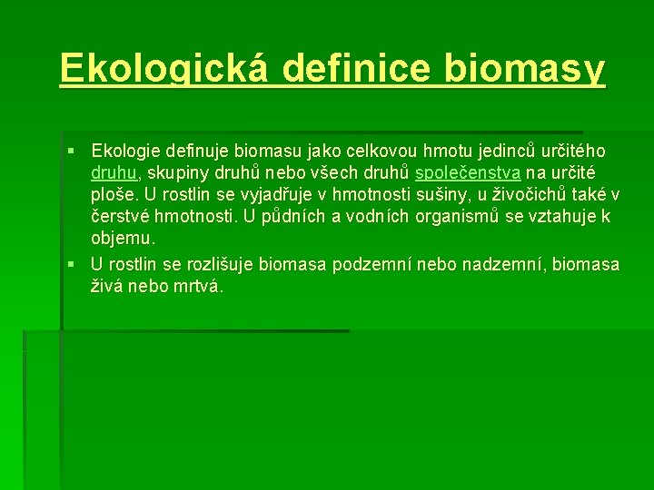 Ekologická definice biomasy § Ekologie definuje biomasu jako celkovou hmotu jedinců určitého druhu, skupiny