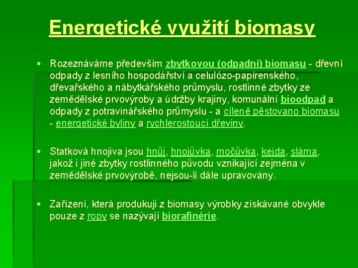 Energetické využití biomasy § Rozeznáváme především zbytkovou (odpadní) biomasu - dřevní odpady z lesního