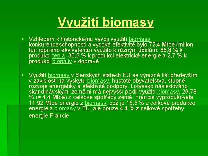 Využití biomasy § Vzhledem k historickému vývoji využití biomasy, konkurenceschopnosti a vysoké efektivitě bylo
