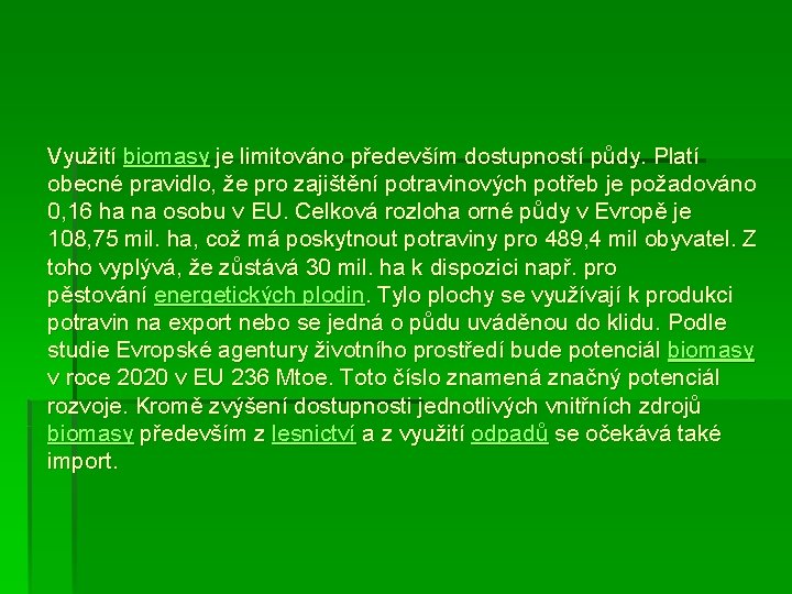 Využití biomasy je limitováno především dostupností půdy. Platí obecné pravidlo, že pro zajištění potravinových