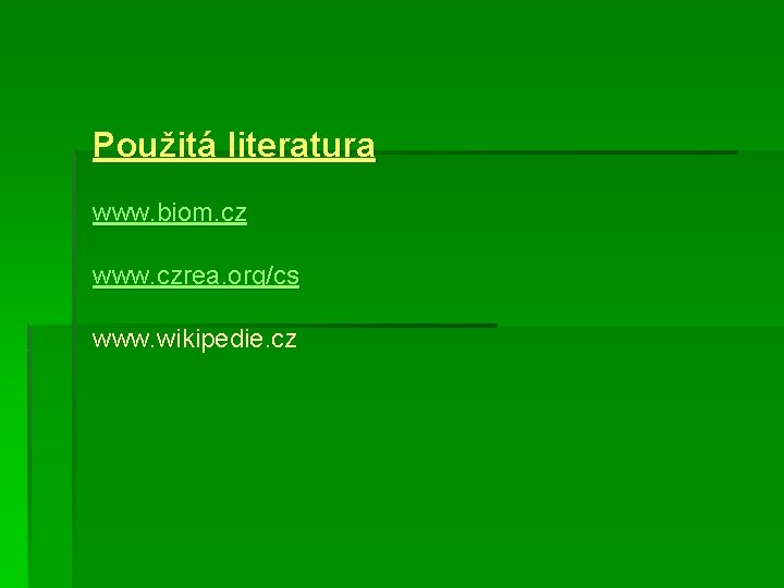 Použitá literatura www. biom. cz www. czrea. org/cs www. wikipedie. cz 