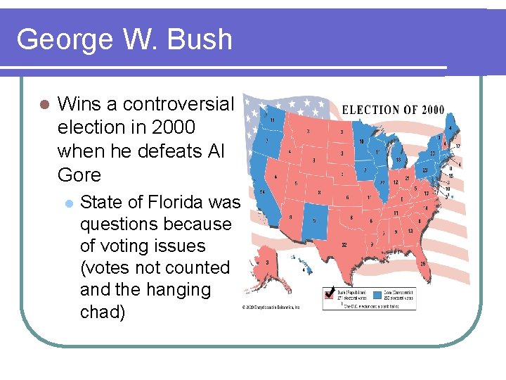 George W. Bush l Wins a controversial election in 2000 when he defeats Al