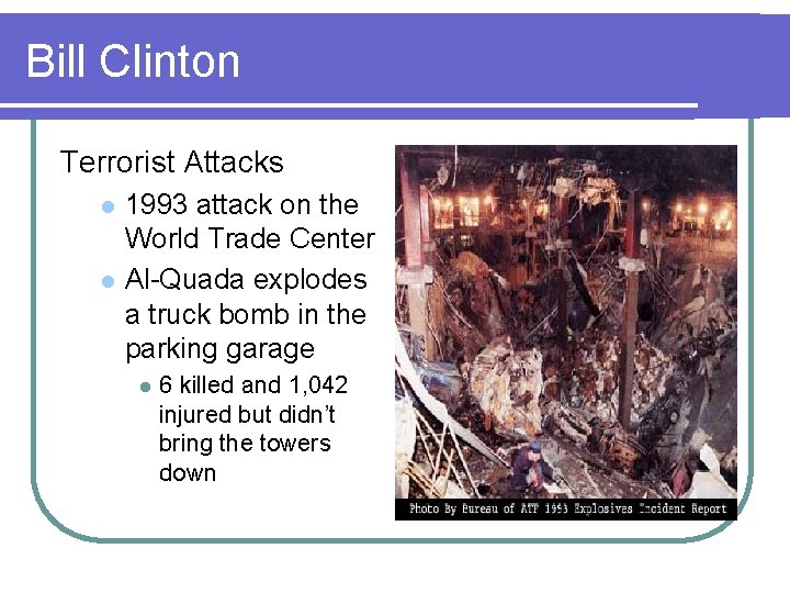 Bill Clinton Terrorist Attacks l l 1993 attack on the World Trade Center Al-Quada