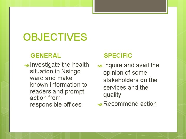 OBJECTIVES GENERAL Investigate the health situation in Nsingo ward and make known information to