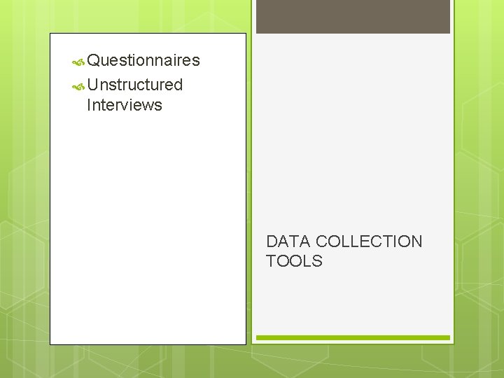  Questionnaires Unstructured Interviews DATA COLLECTION TOOLS 