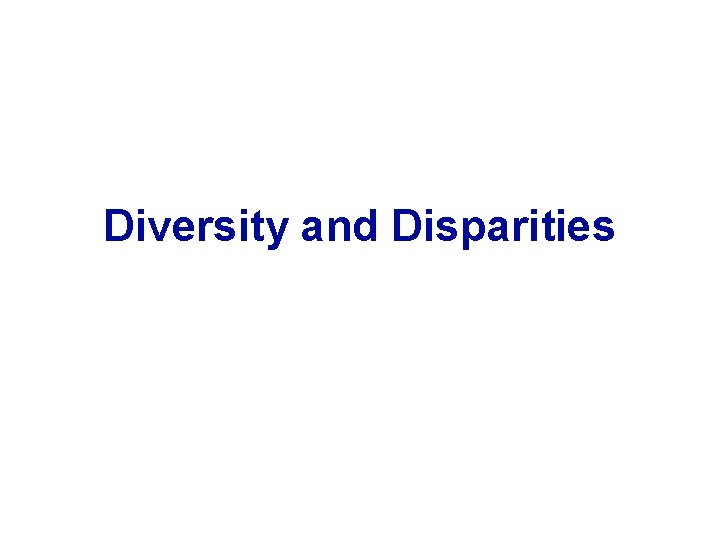 Diversity and Disparities 