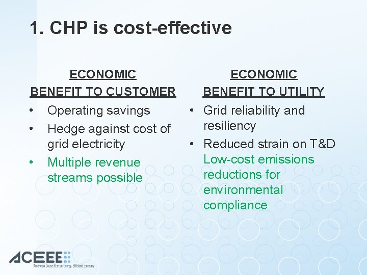 1. CHP is cost-effective ECONOMIC BENEFIT TO CUSTOMER • • • Operating savings Hedge