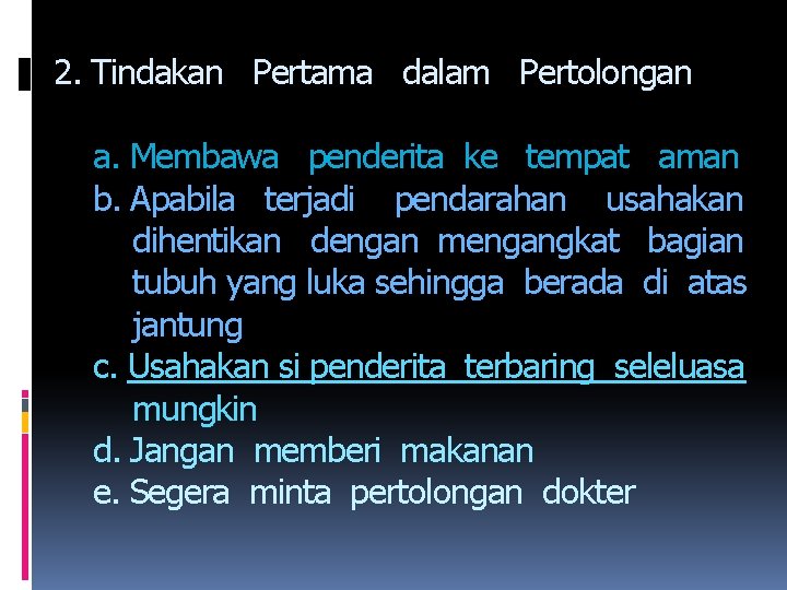 2. Tindakan Pertama dalam Pertolongan a. Membawa penderita ke tempat aman b. Apabila terjadi
