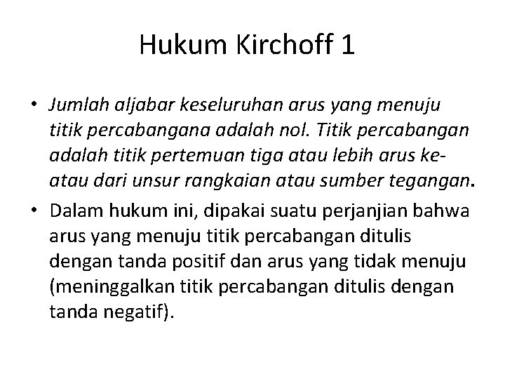 Hukum Kirchoff 1 • Jumlah aljabar keseluruhan arus yang menuju titik percabangana adalah nol.