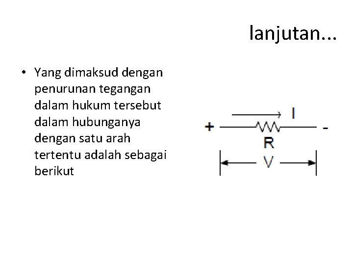 lanjutan. . . • Yang dimaksud dengan penurunan tegangan dalam hukum tersebut dalam hubunganya